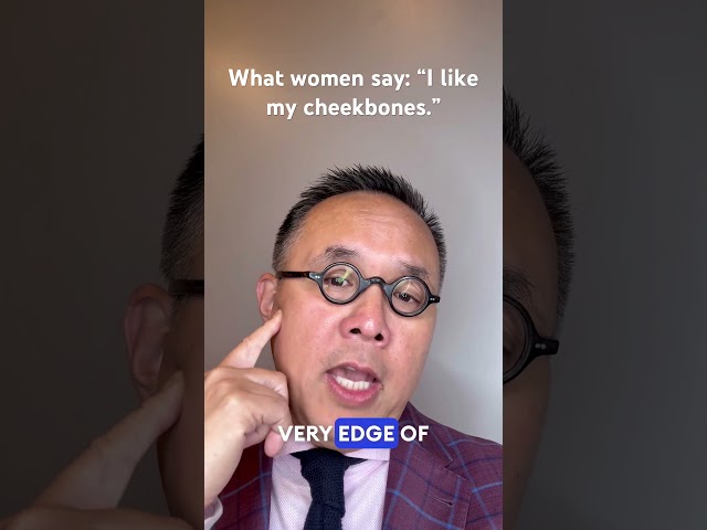 What women say: “I like my cheekbones.”